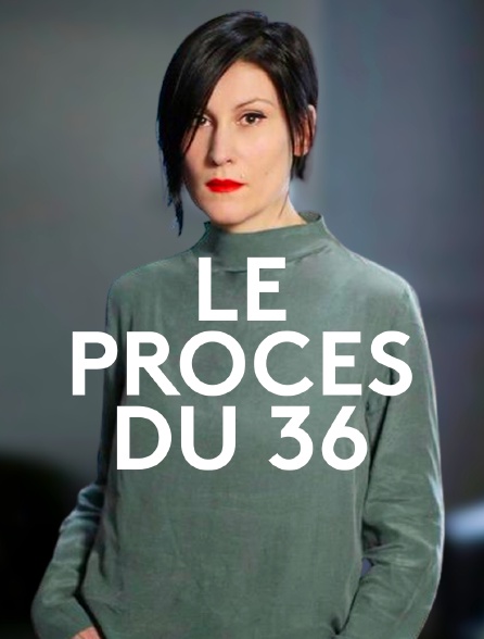 Le procès du 36