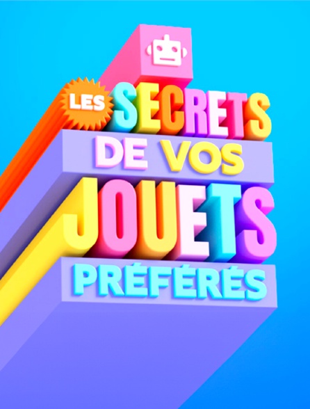 Les secrets de vos jouets préférés