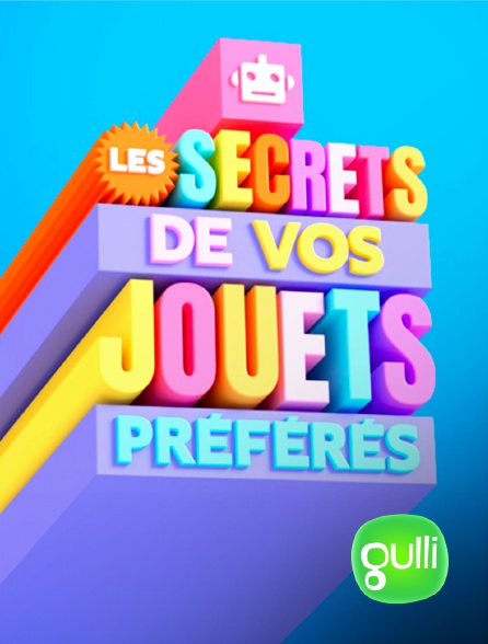 Gulli - Les secrets de vos jouets préférés