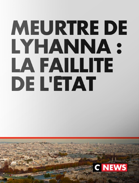 CNEWS - Meurtre de Lyhanna : la faillite de l'État