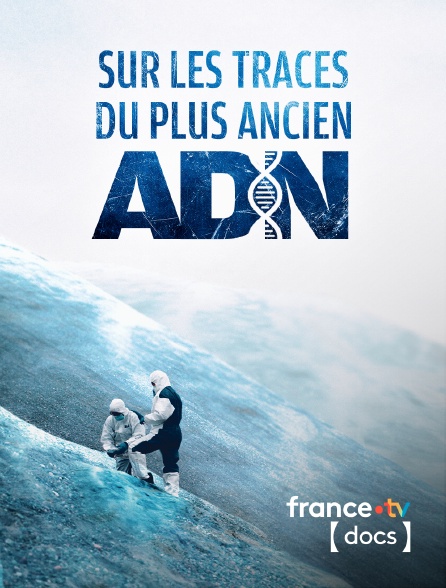 France TV Docs - Sur les traces du plus ancien ADN
