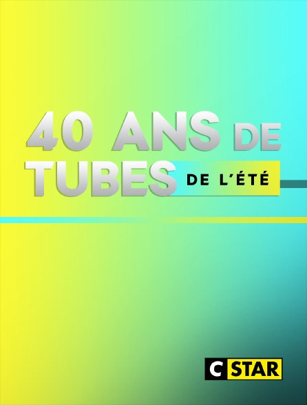 CSTAR - 40 ans de tubes de l'été