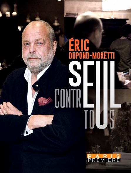 Paris Première - Eric Dupond-Moretti, seul contre tous