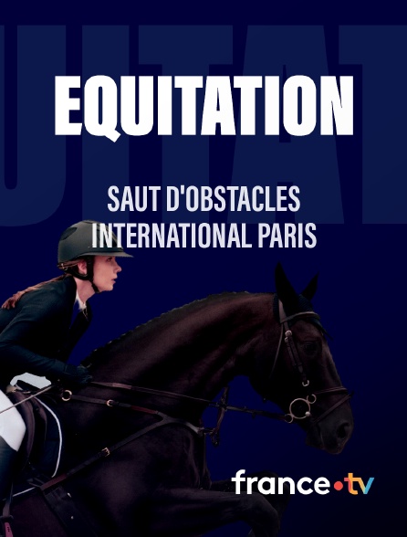 france.tv - Equitation - Saut d'obstacles international Paris