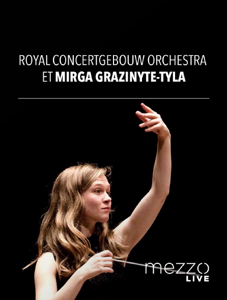 Mezzo Live HD - Royal Concertgebouw Orchestra et Mirga Gražinytė-Tyla