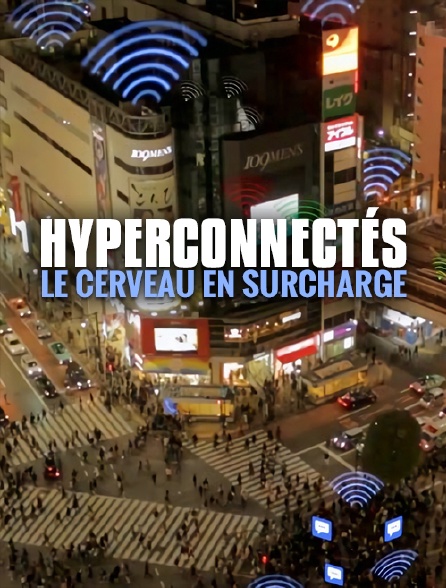 Hyperconnectés : le cerveau en surcharge