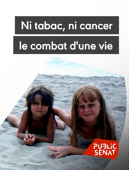 Public Sénat - Ni tabac, ni cancer, le combat d'une vie