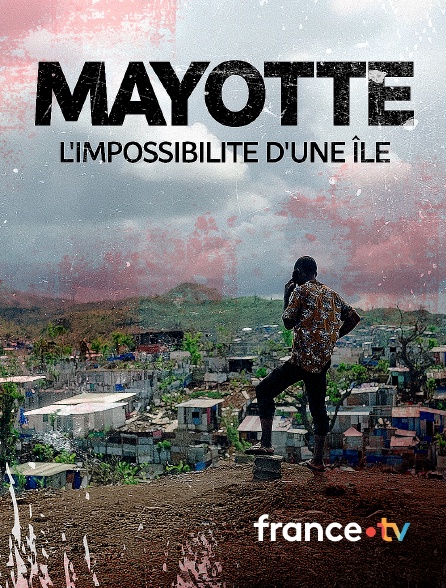 france.tv - Mayotte, l'impossibilité d'une île