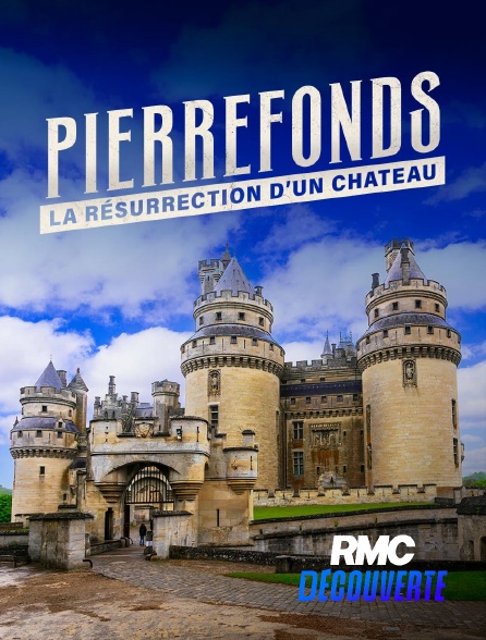 RMC Découverte - Pierrefonds : la résurrection d'un château en replay