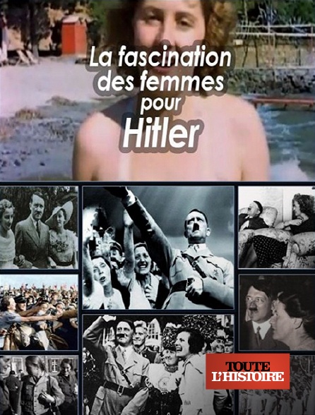 Toute l'Histoire - La fascination des femmes pour Hitler