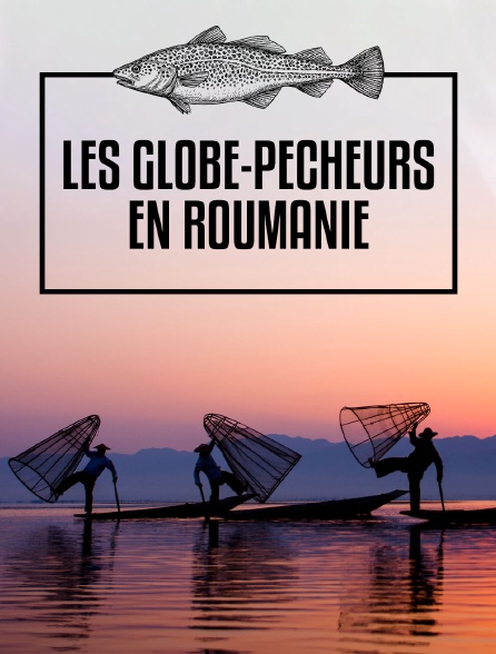 Les globe-pêcheurs en Roumanie