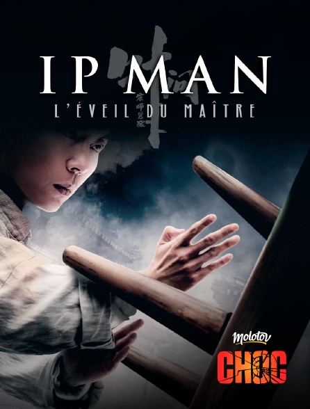 Molotov Channels CHOC - Ip Man : L'éveil du maître