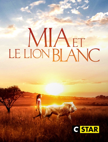 CSTAR - Mia et le lion blanc