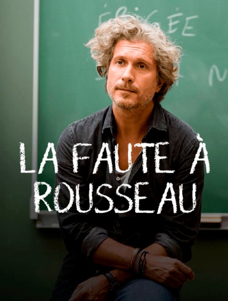 La Faute à Rousseau Streaming La faute à Rousseau en Streaming - Molotov.tv