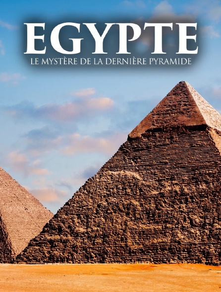 Egypte : le mystère de la dernière pyramide