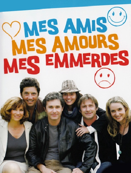 Mes amis, mes amours, mes emmerdes...