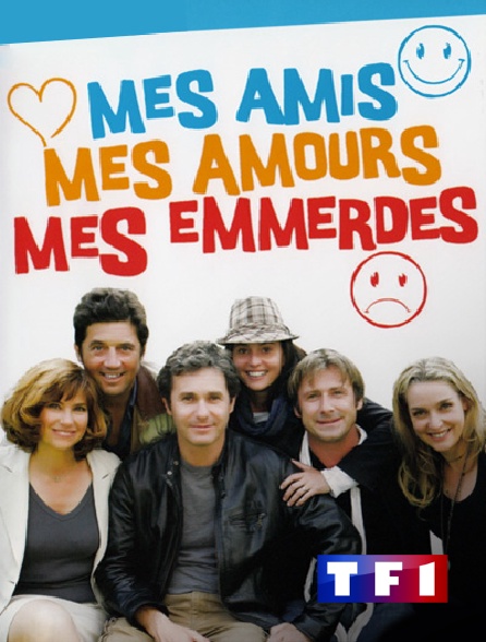 TF1 - Mes amis, mes amours, mes emmerdes...
