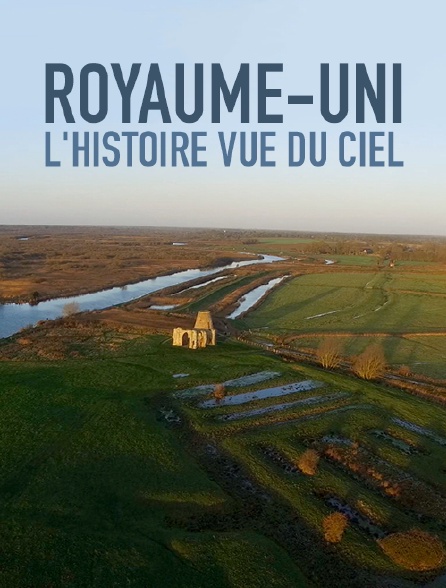 Royaume-Uni, l'histoire vue du ciel