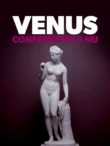 Vénus : confessions à nu