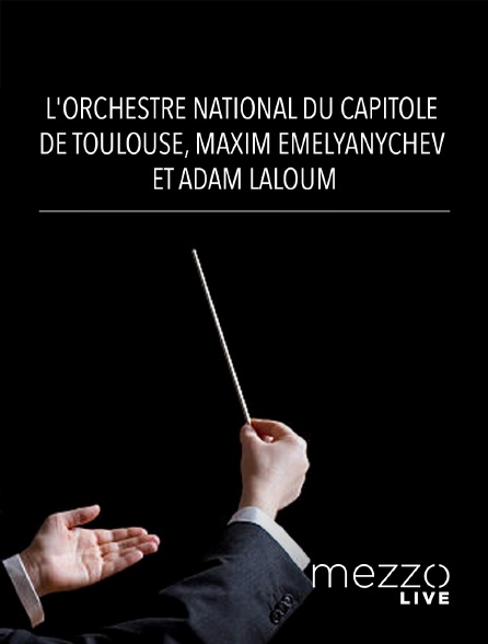 Mezzo Live HD - L'Orchestre National du Capitole de Toulouse, Maxim Emelyanychev et Adam Laloum