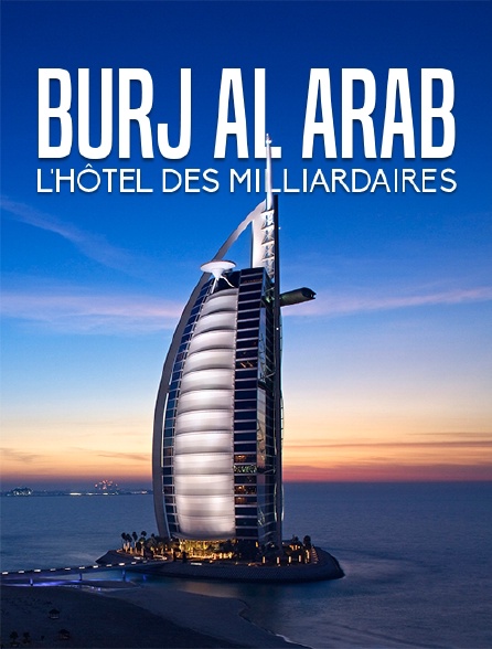 Burj al Arab, l'hôtel des milliardaires