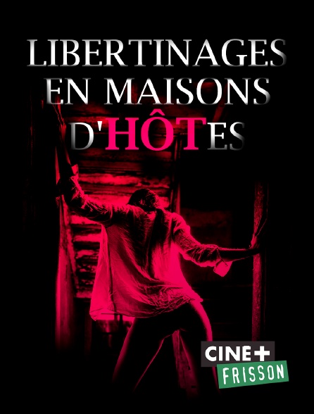 Ciné+ Frisson - Libertinages en maisons d'hôtes