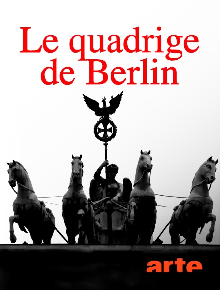 Arte - Le quadrige de Berlin : une histoire franco-allemande
