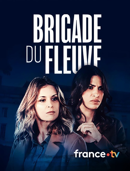 france.tv - Brigade du fleuve