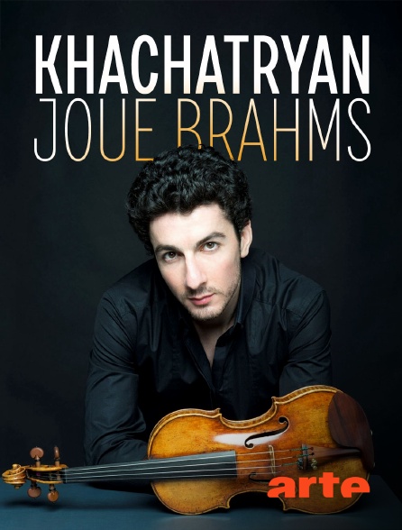 Arte - Khachatryan joue Brahms