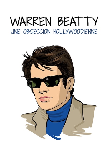 Warren Beatty, une obsession hollywoodienne