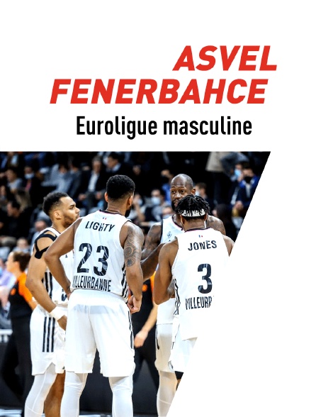 Basket-ball : Euroligue masculine - ASVEL Lyon-Villeurbanne / Fenerbahçe