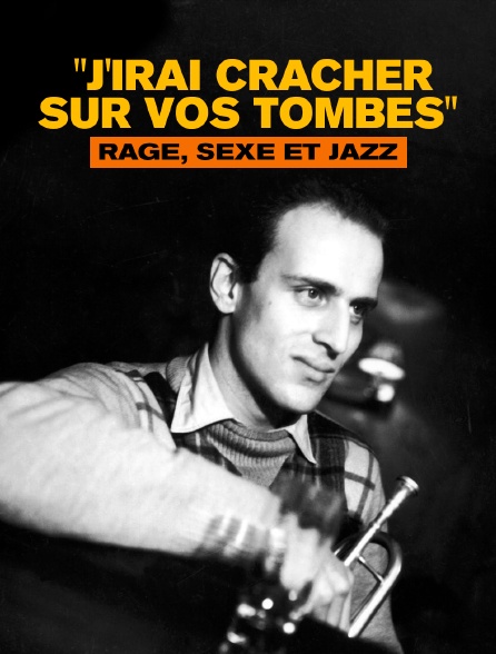 "J'irai cracher sur vos tombes" : Rage, sexe et jazz