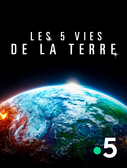 France 5 - Les 5 vies de la Terre