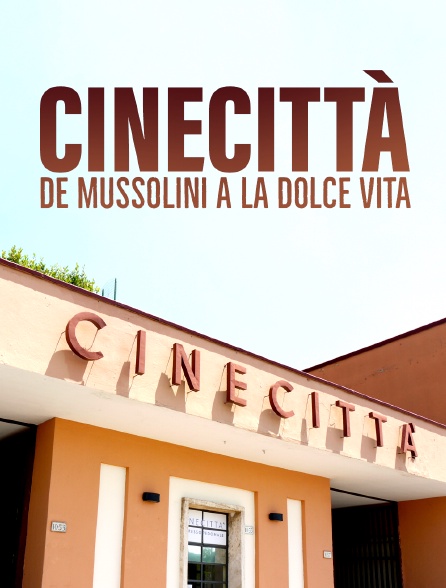 Cinecittà, de Mussolini à la Dolce Vita