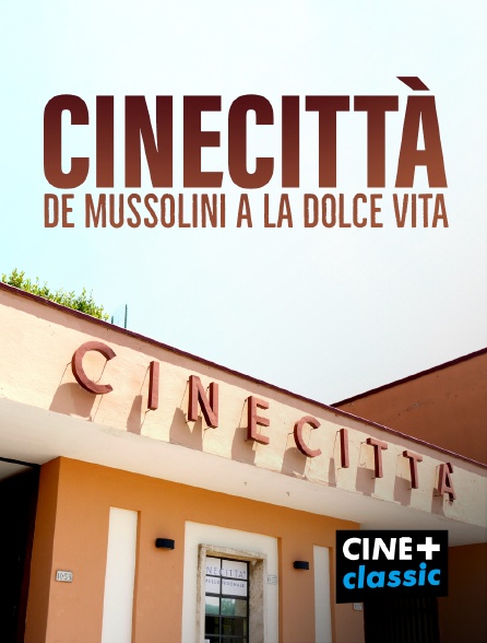 CINE+ Classic - Cinecittà, de Mussolini à la Dolce Vita