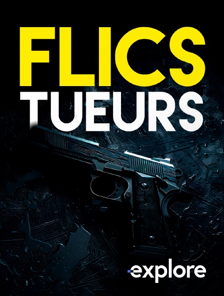 EXPLORE - Flics tueurs