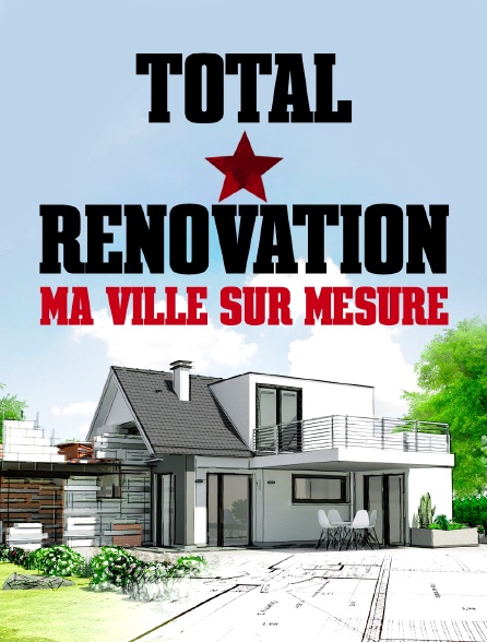 Total rénovation : Ma ville sur mesure