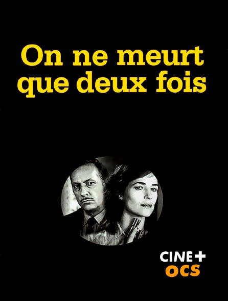 CINÉ Cinéma - On ne meurt que deux fois