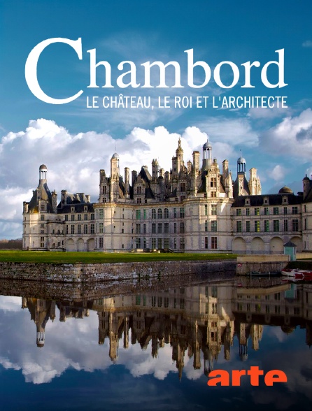 Arte - Chambord : Le château, le roi et l'architecte