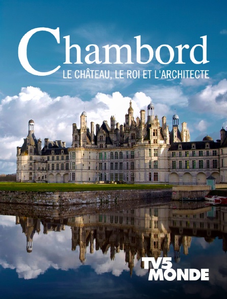 TV5MONDE - Chambord : Le château, le roi et l'architecte