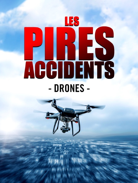 Les pires accidents : drones