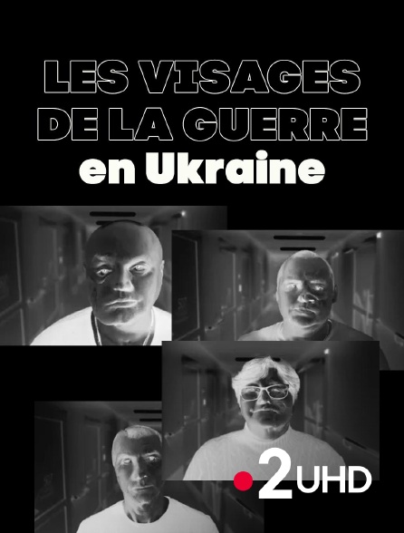 France 2 UHD - Les visages de la guerre