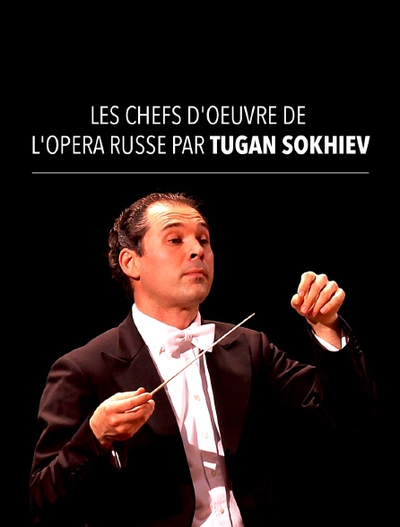 Les chefs d'oeuvre de l'opéra russe par Tugan Sokhiev