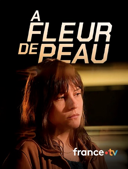 france.tv - A fleur de peau