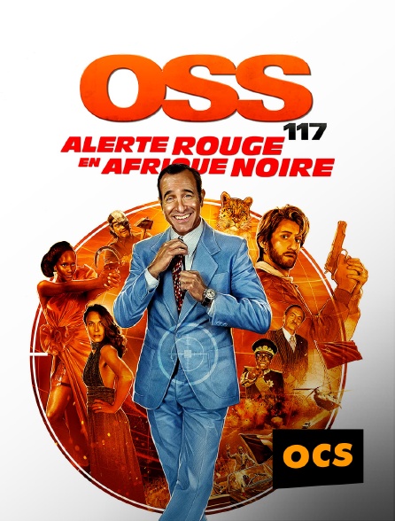 OCS - OSS 117 : alerte rouge en Afrique noire
