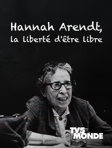 TV5MONDE - Hannah Arendt, la liberté d'être libre