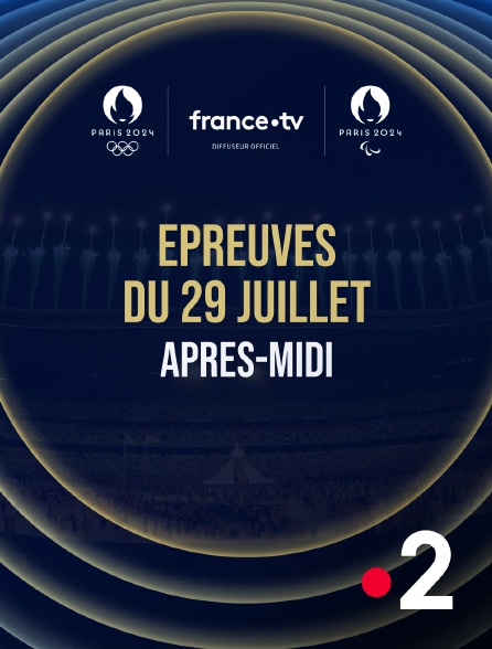 France 2 - Paris 2024 - Epreuves du 29 juillet : Session d'après-midi - 29/07/2024 à 13h43