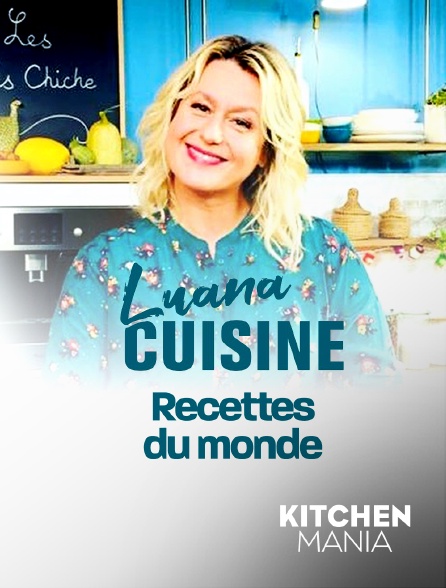 KITCHEN MANIA - Luana cuisine : Recettes du monde