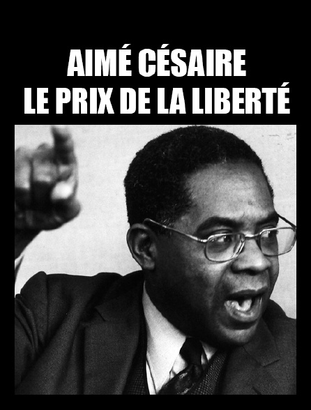 Aimé Césaire, le prix de la liberté