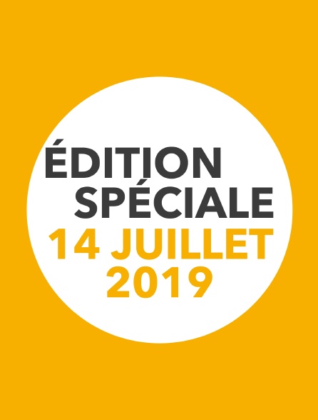 Edition spéciale 14 juillet 2019